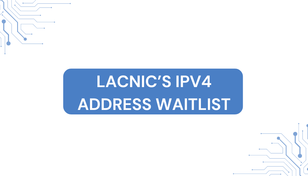 LACNIC’s IPv4 Address Waitlist