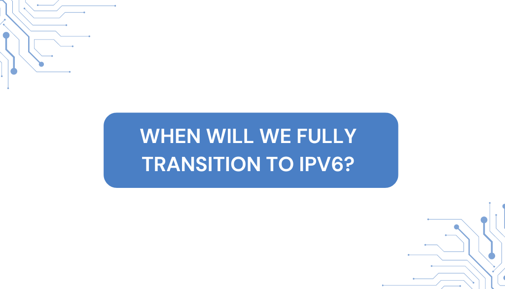 When will we fully transition to IPv6?